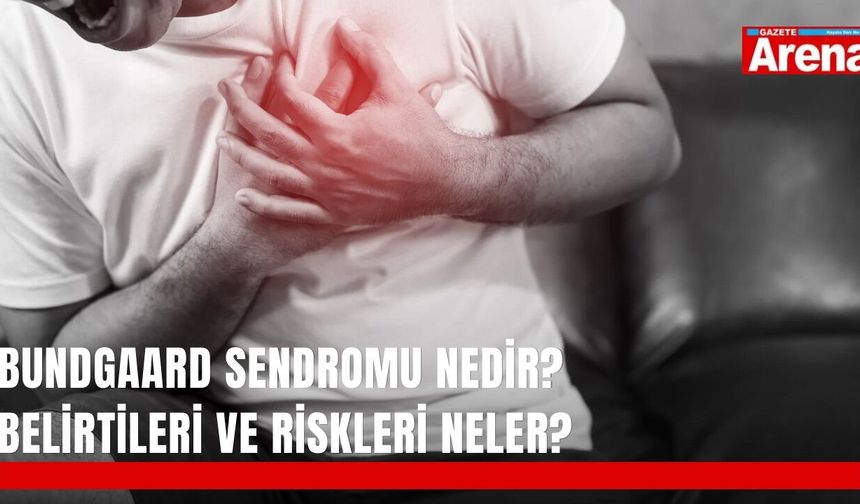 Bundgaard sendromu nedir? Belirtileri ve riskleri neler?