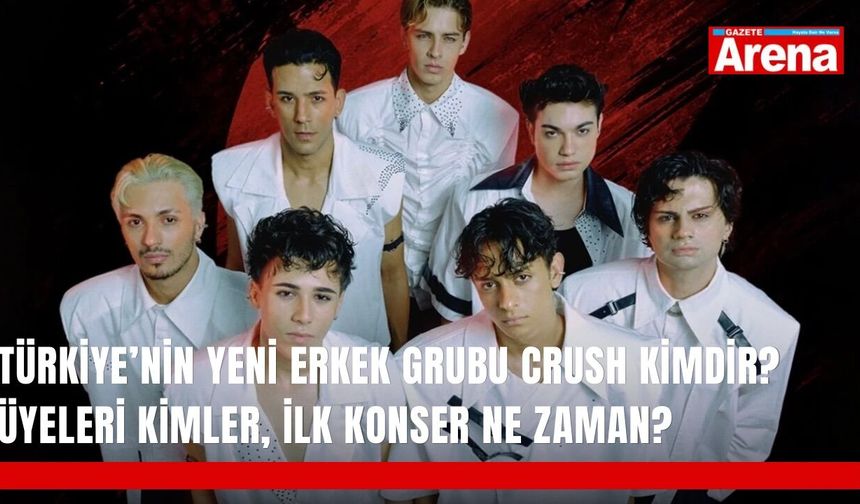 Türkiye’nin yeni erkek grubu CRUSH kimdir? Üyeleri kimler, ilk konser ne zaman?