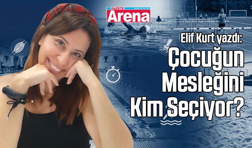 Çocuğun Mesleğini Kim Seçiyor?