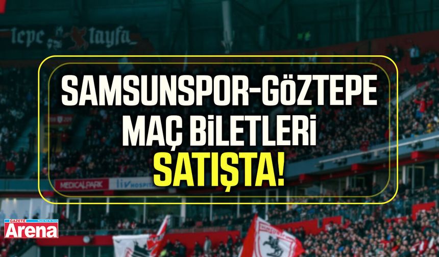 Samsunspor-Göztepe maç biletleri satışta!