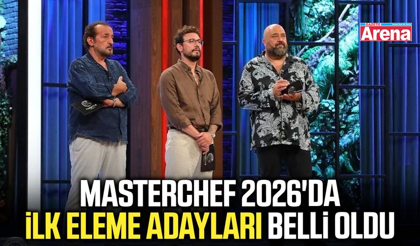 MasterChef 2026'da ilk eleme adayları belli oldu