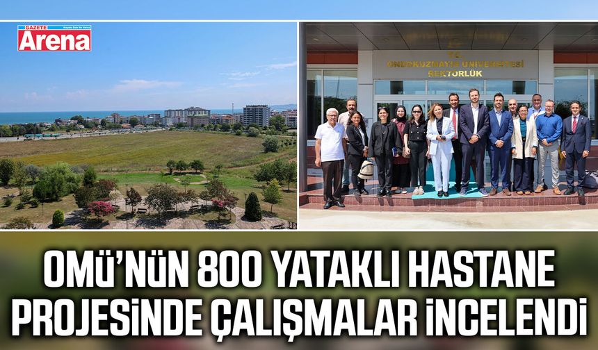 OMÜ’nün 800 yataklı hastane projesinde çalışmalar incelendi