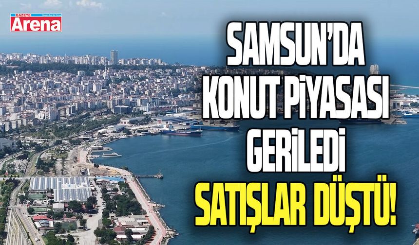 Samsun’da konut piyasası geriledi: satışlar yüzde 12,7 düştü