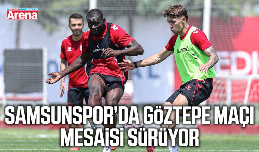 Samsunspor’da Göztepe maçı mesaisi sürüyor