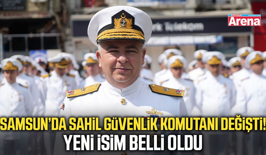 Samsun’da Sahil Güvenlik Komutanı değişti!