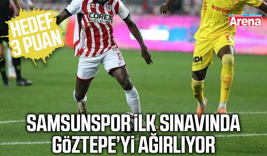 Samsunspor ilk sınavında Göztepe’yi ağırlıyor