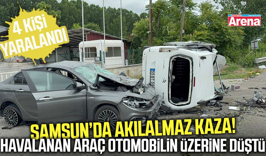 Samsun’da akılalmaz kaza! Araç havalanıp otomobilin üzerine düştü