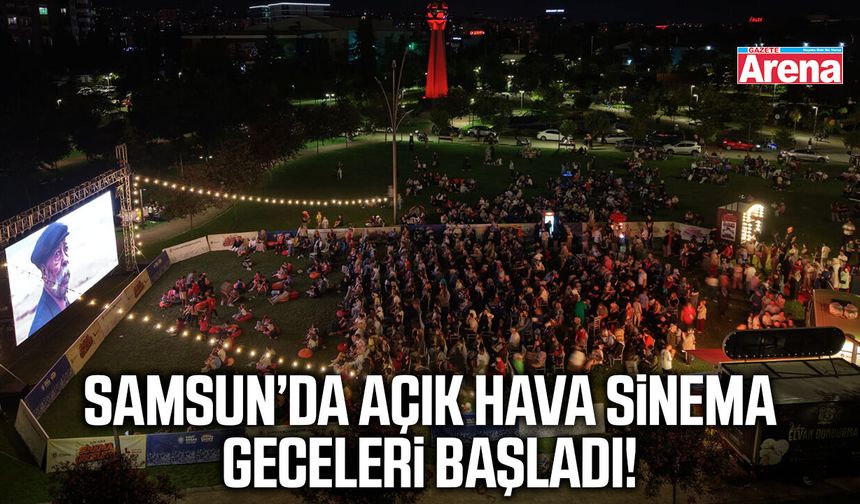 Samsun’da açık hava sinema geceleri başladı!