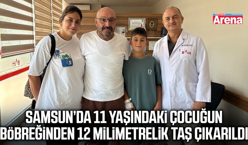 Samsun’da 11 yaşındaki çocuğun taşı tek seansta temizlendi