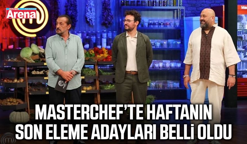 MasterChef’te haftanın son eleme adayları belli oldu