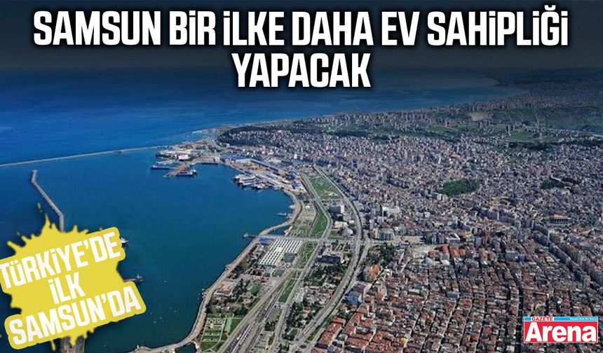 Samsun Türkiye'de bir ilke daha ev sahipliği yapacak