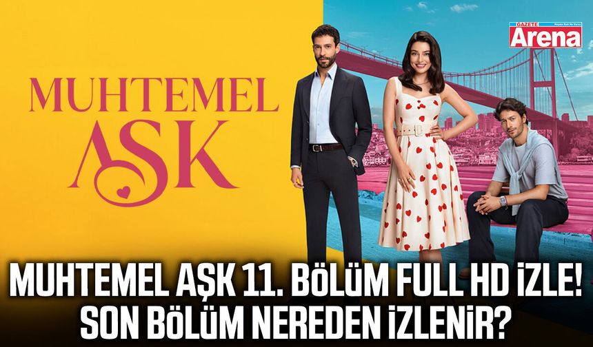 Muhtemel Aşk 11. bölüm full HD izle!