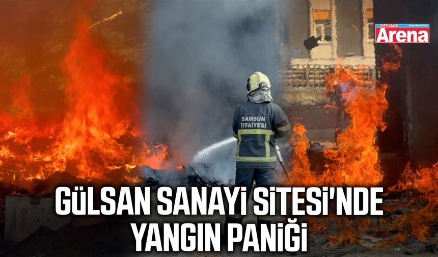 Gülsan Sanayi Sitesi'nde yangın paniği