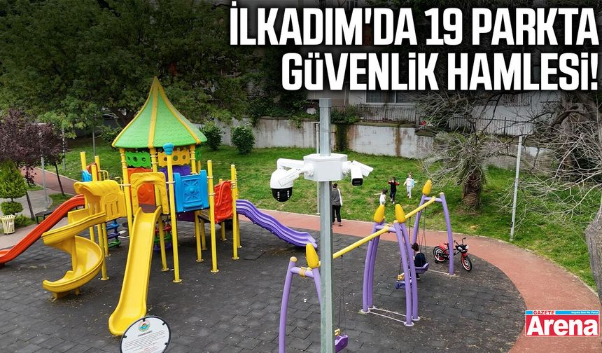 İlkadım'da 19 parkta güvenlik hamlesi!