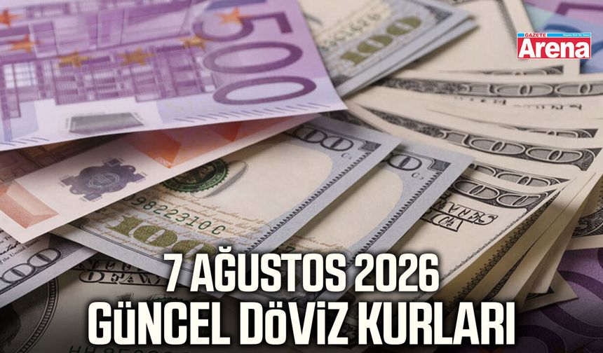 7 Ağustos 2026 güncel döviz fiyatları