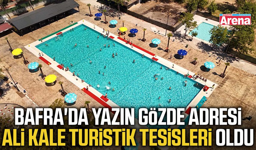 Bafra'da yazın gözde adresi Ali Kale Turistik Tesisleri