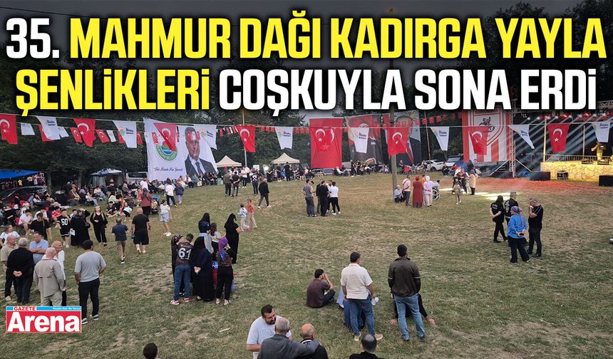 35. Mahmur Dağı Kadırga Yayla Şenlikleri coşkuyla sona erdi