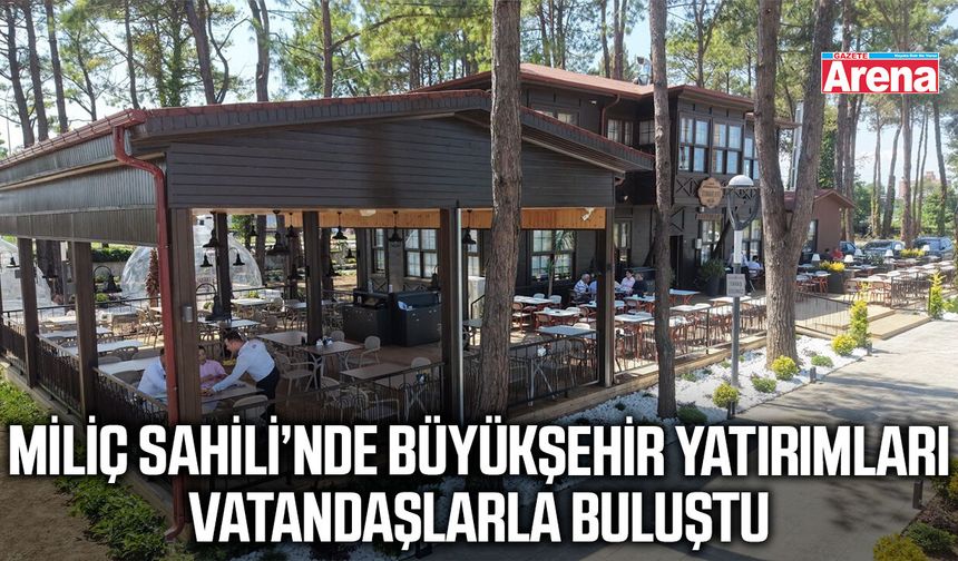 Miliç Sahili'nde Büyükşehir yatırımları vatandaşlarla buluştu