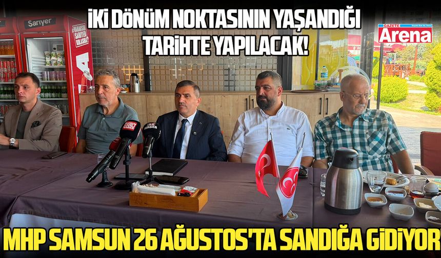 MHP Samsun 26 Ağustos'ta sandığa gidiyor