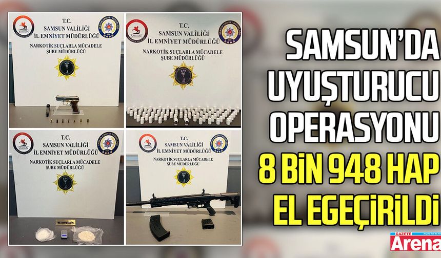 Samsun’da 3 İlçede uyuşturucu operasyonu: 8 bin 948 hap ele geçirildi