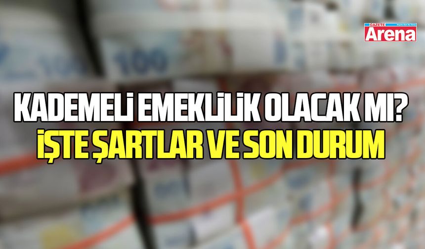 Kademeli Emeklilik olacak mı? Şartlar ve son durum milyonların gündeminde - gazetearena.com