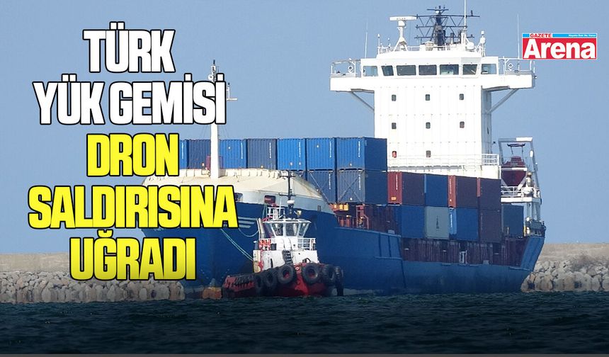 Karadeniz'de gerilim: Türk yük gemisi dron saldırısına uğradı