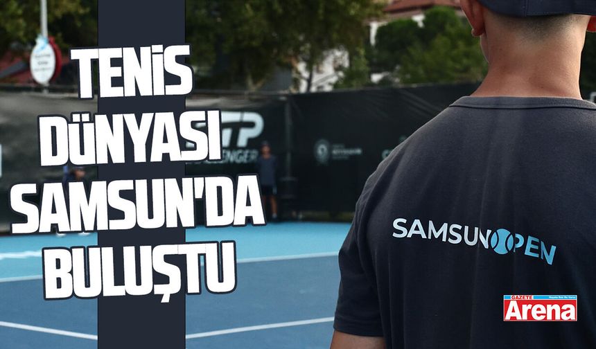 Tenis dünyası Samsun'da buluştu