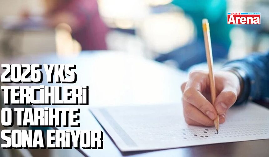 2026 YKS tercihleri o tarihte sona eriyor