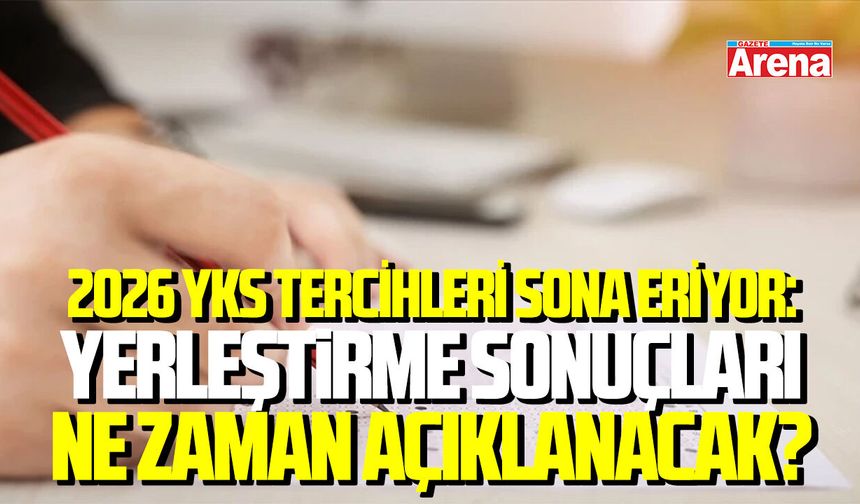 2026 YKS tercihleri sona eriyor: Yerleştirme sonuçları ne zaman açıklanacak?