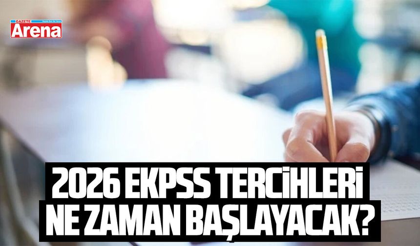 2026 EKPSS tercihleri ne zaman başlayacak?