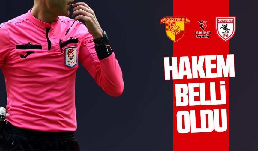 Samsunspor - Göztepe maçının hakemi belli oldu