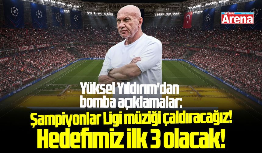 Samsunspor Başkanı Yıldırım'dan Şampiyonlar Ligi mesajı