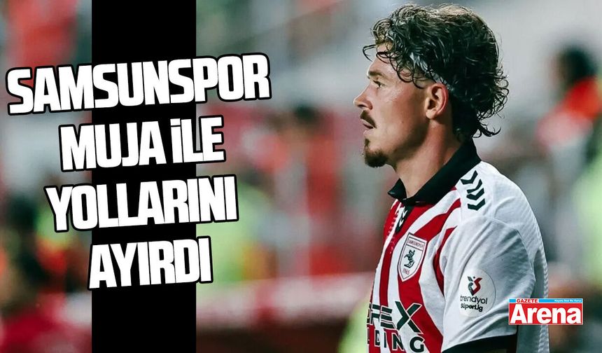 Samsunspor Arbnor Muja ile yollarını ayırdı