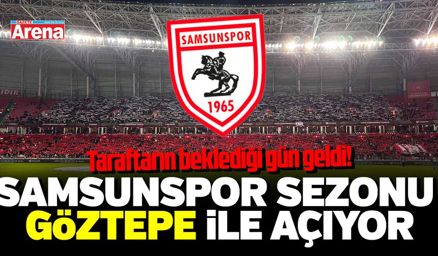 Samsunspor sezonu Göztepe ile açıyor