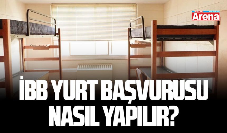 İBB yurt başvurusu nasıl yapılır?
