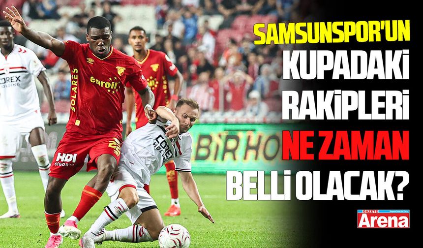Samsunspor'un kupadaki rakipleri Aralık'ta belli olacak