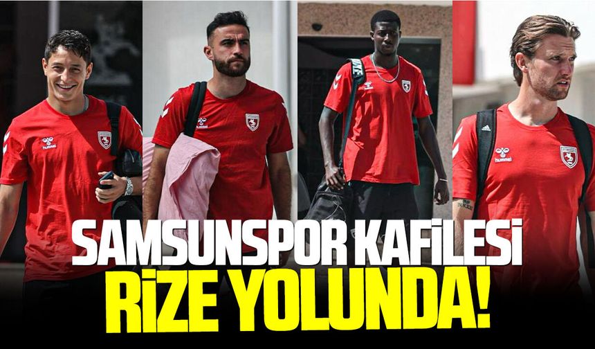 Samsunspor oyuncuları deplasman maçı için  yola çıktı