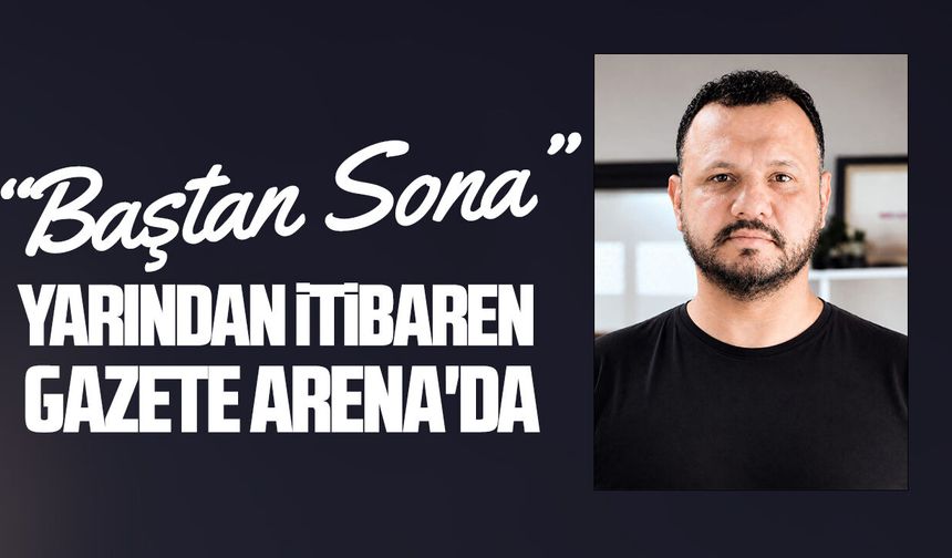 "Baştan Sona" yarından itibaren Gazete Arena'da