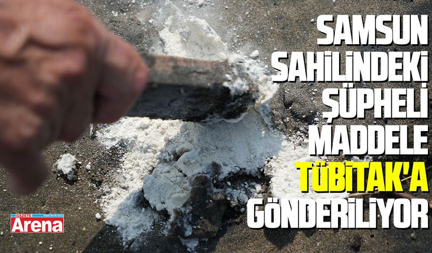 Samsun sahilindeki şüpheli maddede TÜBİTAK detayı - gazetearena.com