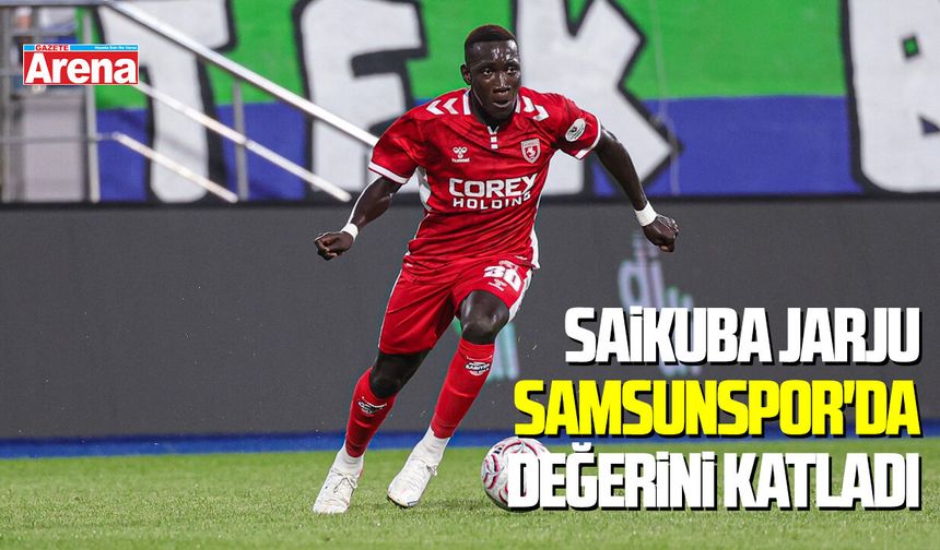 Saikuba Jarju Samsunspor'da değerini katladı