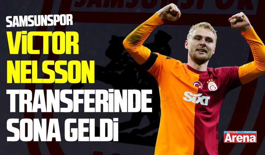 Samsunspor Victor Nelsson transferinde sona geldi