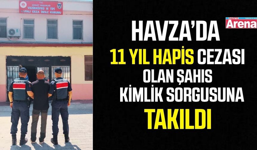 Havzda'da 11 yıl kesinleşmiş hapis cezası olan şahıs yakalandı