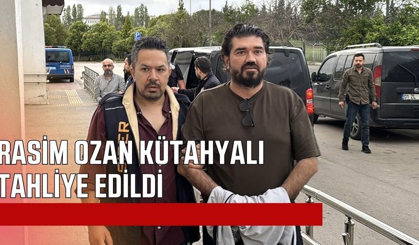 Rasim Ozan Kütahyalı tahliye edildi