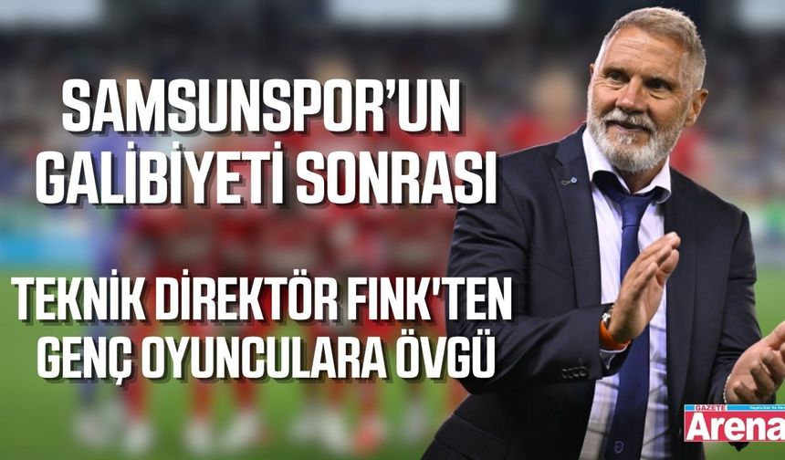Teknik Direktör Fink'ten Samsunspor- Çaykur Rizespor galibiyeti sonrası açıklama