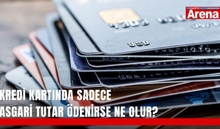 Kredi kartında sadece asgari tutar ödenirse ne olur?