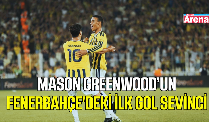 Mason Greenwood Fenerbahçe'deki ilk golünü attı
