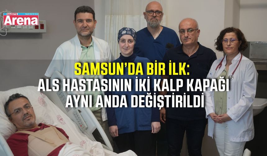 Samsun’da ALS hastasına dünyada benzeri olmayan kalp ameliyatı