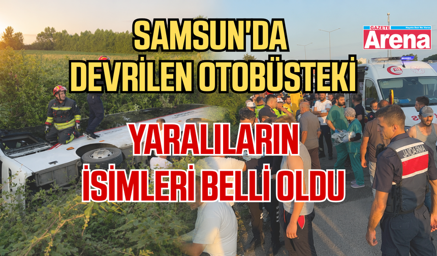 Samsun'da devrilen otobüste yaralananların isimleri belli oldu