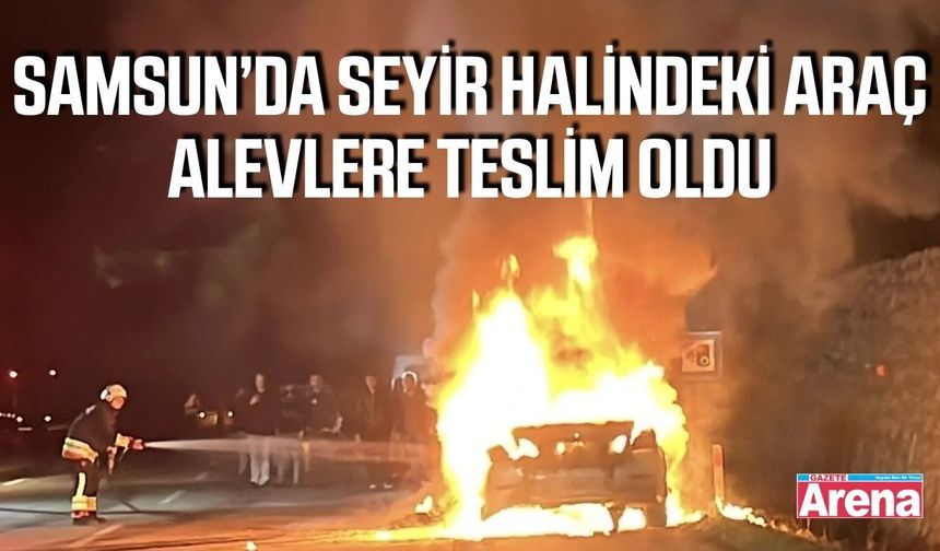 Samsun’da seyir halindeki otomobil alev topuna döndü