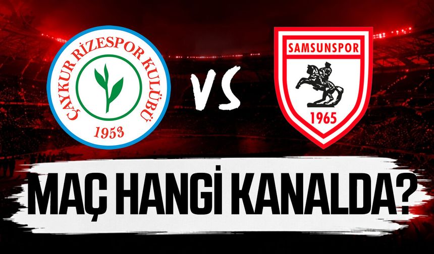 Çaykur Rizespor-Samsunspor maçı hangi kanalda?